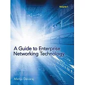 A Guide to Enterprise Networking Technology: Volume 1