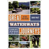 Great Waterways Journeys: 20 glorious routes circling England, by canal and river