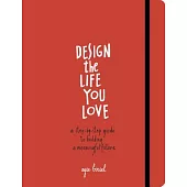 Design the Life You Love: A Step-by-Step Guide to Building a Meaningful Future