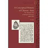 A Conceptual History of Chinese -Isms: The Modernization of Ideological Discourse, 1895-1925