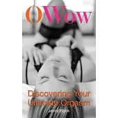 O Wow!: Discovering Your Ultimate Orgasm