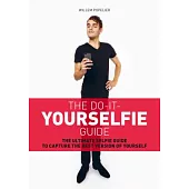 The Do-It-Yourselfie Guide: The Ultimate Selfie Guide to Capture the Best Version of Yourself