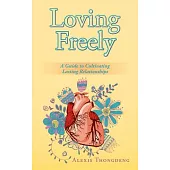 Loving Freely: A Guide to Cultivating Lasting Relationships