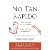 No tan rápido / Not So Fast: Cómo orientar a sus adolescentes acerca de los peligros de conducir / Parenting Your Teen Through t