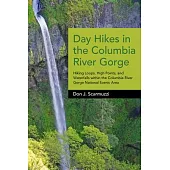 Day Hikes in the Columbia River Gorge: Hiking Loops, High Points, and Waterfalls Within the Columbia River Gorge National Scenic