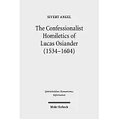 The Confessionalist Homiletics of Lucas Osiander (1534-1604): A Study of a South-German Lutheran Preacher in the Age of Confessionalization