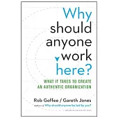Why should anyone work here?: What It Takes to Create an Authentic Organization