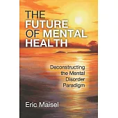 The Future of Mental Health: Deconstructing the Mental Disorder Paradigm