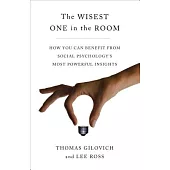 The Wisest One in the Room: How You Can Benefit from Social Psychology’s Most Powerful Insights
