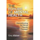 The Future of Mental Health: Deconstructing the Mental Disorder Paradigm