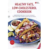 American Heart Association Healthy Fats, Low-Cholesterol Cookbook: Delicious Recipes to Help Reduce Bad Fats and Lower Your Cholesterol