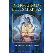 Las frecuencias de los chakras / The Frequencies of the Chakras: El Tantra Del Sonido / Tantra of Sang