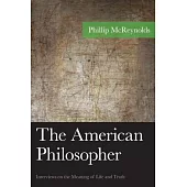 The American Philosopher: Interviews on the Meaning of Life and Truth