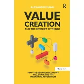 Value Creation and the Internet of Things: How the Behavior Economy Will Shape the 4th Industrial Revolution