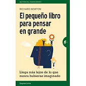 El pequeño libro para pensar en grande/ The Little Book Of Thinking Big: Llega Mas Lejos De Lo Que Nunca Hubieras Imaginado