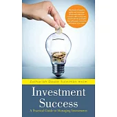 Investment Success: A Practical Guide to Managing Investments