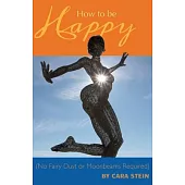 How to Be Happy: No Fairy Dust or Moonbeams Required