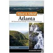 Afoot & Afield Atlanta: 108 Spectacular Outings in North-Central Georgia