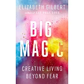 Big Magic: Creative Living Beyond Fear