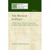 The Messiah of Peace: A Performance-Criticism Commentary on Mark’s Passion-Resurrection Narrative