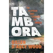 Tambora: The Eruption That Changed the World