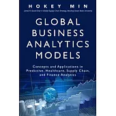 Global Business Analytics Models: Concepts and Applications in Predictive, Healthcare, Supply Chain, and Finance Analytics