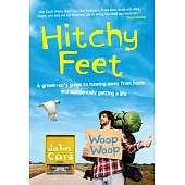 Hitchy Feet: A Grown-up’s Guide to Running Away from Home and Accidentally Getting a Life