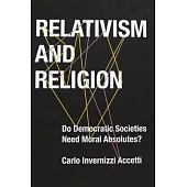 Relativism and Religion: Why Democratic Societies Do Not Need Moral Absolutes