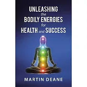 Unleashing the Bodily Energies for Health and Success