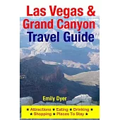 Las Vegas & Grand Canyon Travel Guide: Attractions, Eating, Drinking, Shopping & Places to Stay