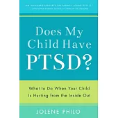 Does My Child Have PTSD?: What to Do When Your Child Is Hurting from the Inside Out