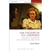 The Theatre of D.H. Lawrence: Dramatic Modernist and Theatrical Innovator