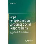 Legal Perspectives on Corporate Social Responsibility: Lessons from the United States and Korea