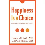 Happiness Is a Choice: Enhance Joy and Meaning in Your Life