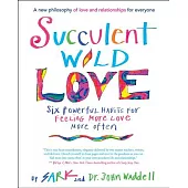 Succulent Wild Love: Six Powerful Habits for Feeling More Love More Often