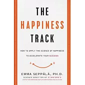 The Happiness Track: How to Apply the Science of Happiness to Accelerate Your Success