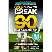 Golf: How to Break 90 in 42 Days or Less: Mastering Just 6 Critical Golf Skills Is a Proven Shortcut to Lower Scores