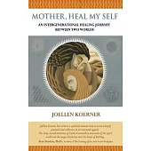 Mother Heal Myself: An Intergenerational Healing Journey Between Two Worlds