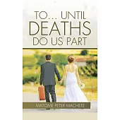 To . . . Until Deaths Do Us Part
