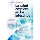 La salud empieza en los intestinos/ Health Begins in the Intestines: Causas, Consecuencias Y Tratamientos Naturales De Las Enfer