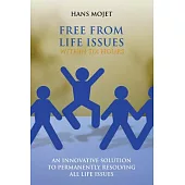 Free from Life Issues Within Six Hours: An Innovative Solution to Permanently Resolving All Life Issues