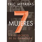 7 mujeres / 7 Women: Y el secreto de su grandeza / And the Secret of Their Greatness