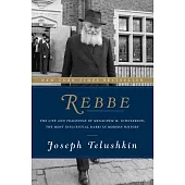 Rebbe: The Life and Teachings of Menachem M. Schneerson, The Most Influential Rabbi in Modern History