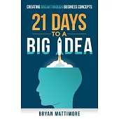 21 Days to a Big Idea!: Creating Breakthrough Business Concepts