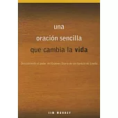 Una Oracion Sencilla Que Cambia La Vida: Descubriendo El Poder del Examen Diario de San Ignacio de Loyola