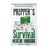 Prepper’s Survival Medicine Handbook: The Ultimate Prepper’s Guide to Preparing Emergency First Aid and Survival Medicine for yo