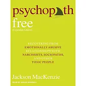 Psychopath Free: Recovering from Emotionally Abusive Relationships With Narcissists, Sociopaths, and Other Toxic People