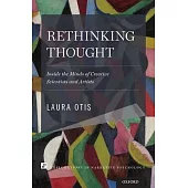 Rethinking Thought: Inside the Minds of Creative Scientists and Artists