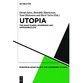 Utopia: The Avant-Garde, Modernism and (Im)Possible Life