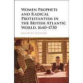 Women Prophets and Radical Protestantism in the British Atlantic World, 1640-1730